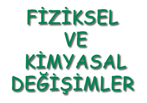 Fiziksel ve Kimyasal Değişimler